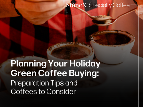 Planning Your Holiday Green Coffee Buying: Preparation Tips and Coffees to Consider